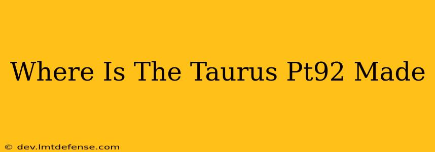 Where Is The Taurus Pt92 Made
